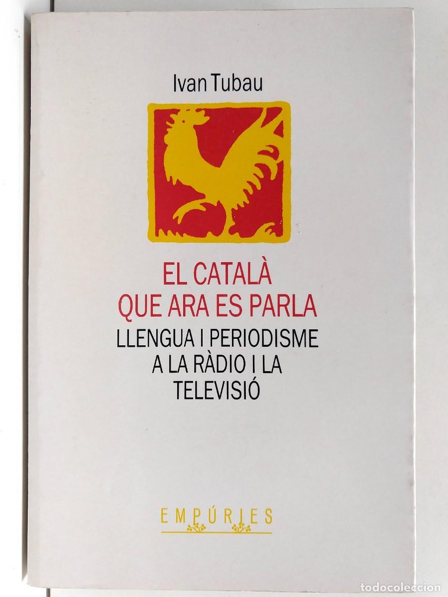 Libros de segunda mano: Ivan TUBAU - El Catal&agrave; que ara es parla &ndash; Llengua i periodismo a la radio i la televisi&oacute;