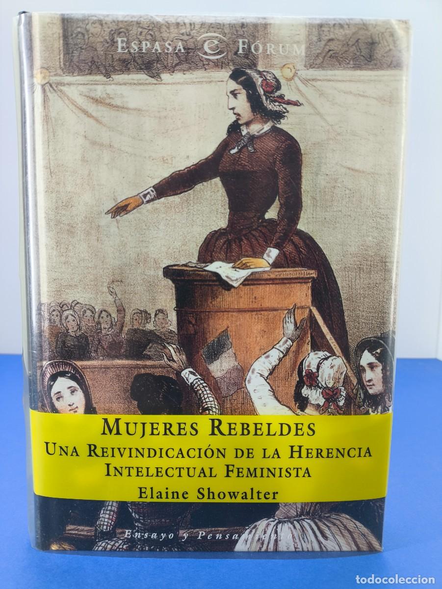 Libros de segunda mano: MUJERES REBELDES, UNA REIVINDICACI&Oacute;N DE LA HERENCIA INTELECTUAL FEMINISTA / ELAINE SHOWALTER