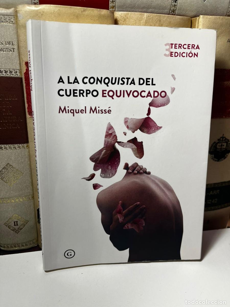 Libros de segunda mano: A LA CONQUISTA DEL CUERPO EQUIVOCADO. Miquel Miss&eacute;. 3&ordf; Edici&oacute;n. D.l. 2018. Ed. Egales.