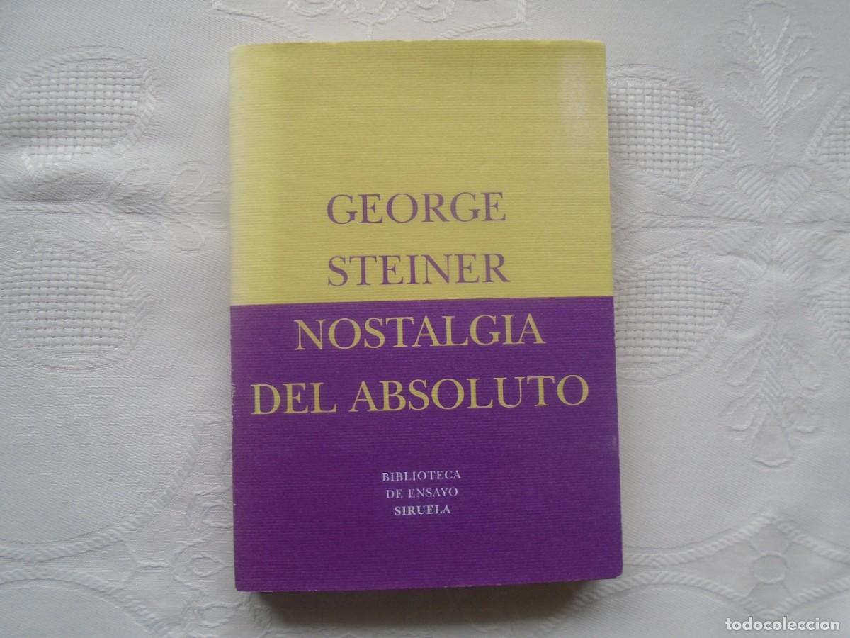 Libros de segunda mano: GEORGE STEINER. NOSTALGIA DEL ABSOLUTO. 2001. TRADUCCI&Oacute;N DE MAR&Iacute;A TABUYO Y AGUST&Iacute;N L&Oacute;PEZ.