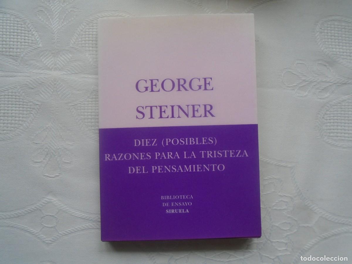 Libros de segunda mano: GEORGE STEINER. DIEZ (POSIBLES) RAZONES PARA LA TRISTEZA DEL PENSAMIENTO. 2007