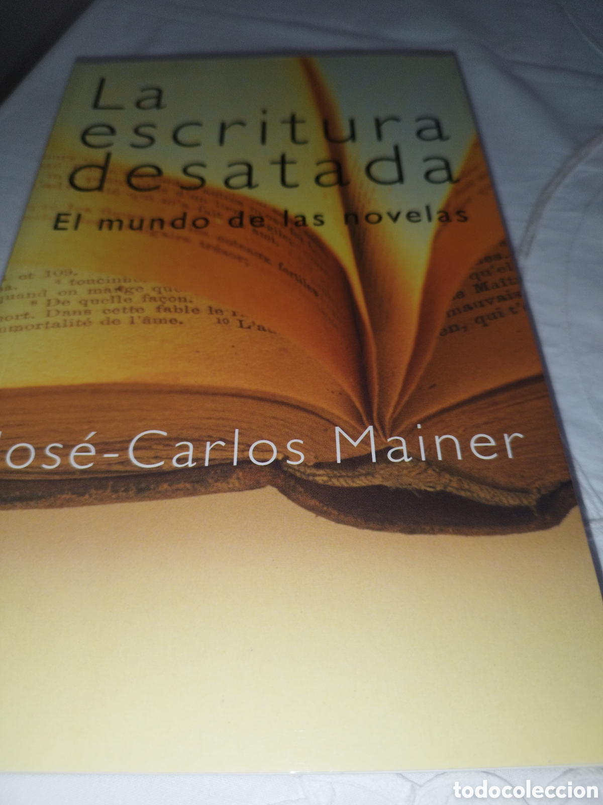 Libros de segunda mano: JOS&Eacute;-CARLOS MAINER: LA ESCRITURA DESATADA. EL MUNDO DE LAS NOVELAS. TEMAS DE HOY, 2000 1&ordf;. EDICION