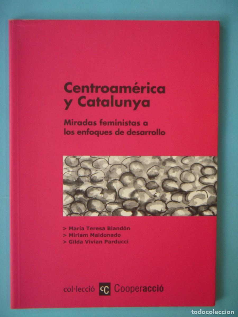 Libros de segunda mano: CENTROAMERICA Y CATALUNYA (MIRADAS FEMINISTAS A LOS ENFOQUES DE DESARROLLO) - TERESA BLANDON - 2008