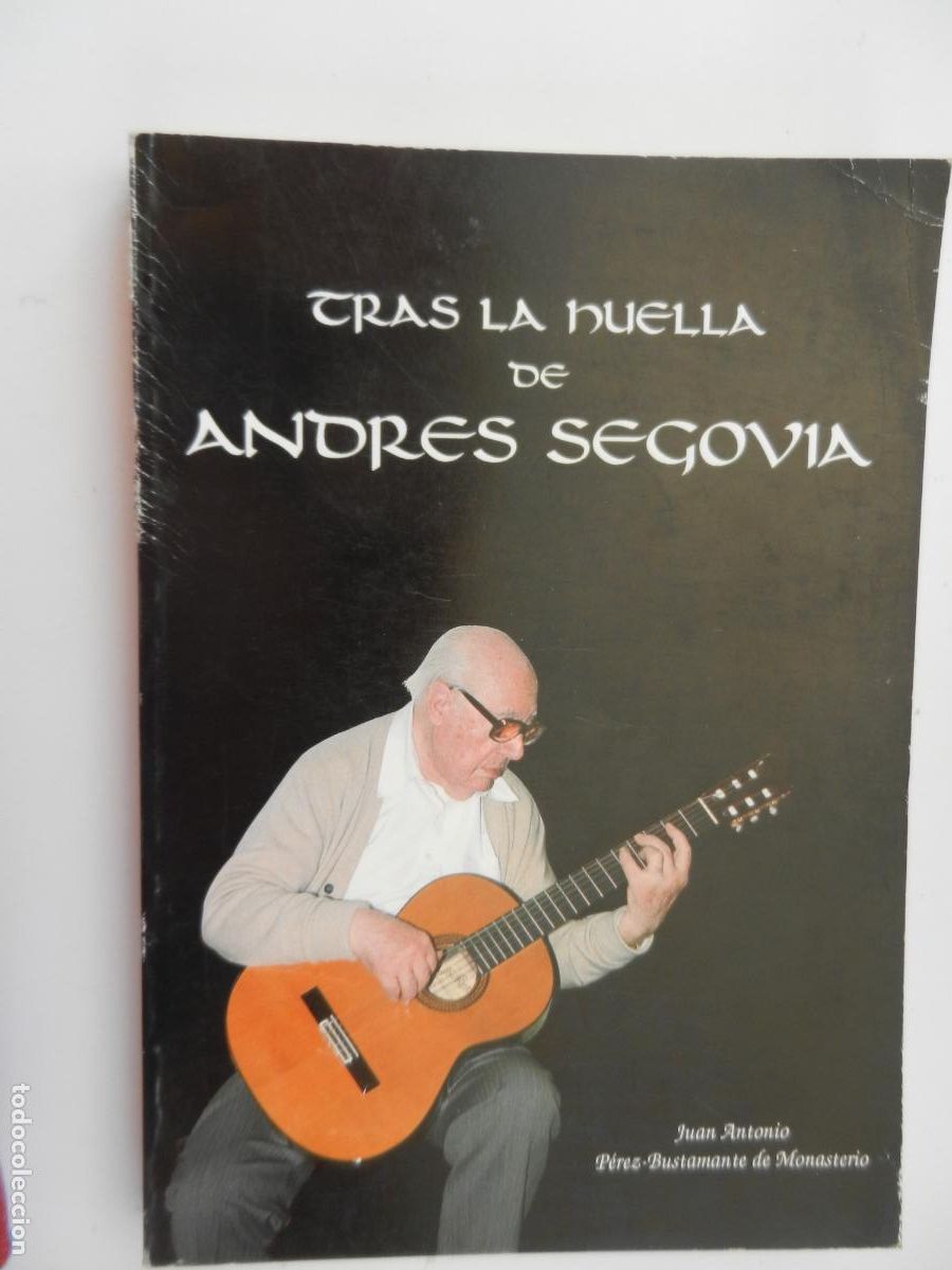 Libros de segunda mano: TRAS LA HUELLA DE ANDR&Eacute;S SEGOVIA-JUAN A. P&Eacute;REZ-BUSTAMANTE DE MONASTERIO-UNIVERSIDAD DE C&Aacute;DIZ 1990.