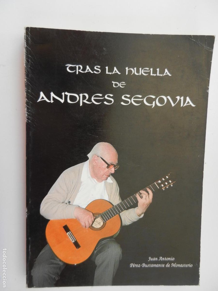 Libros de segunda mano: TRAS LA HUELLA DE ANDR&Eacute;S SEGOVIA-JUAN A. P&Eacute;REZ-BUSTAMANTE DE MONASTERIO-UNIVERSIDAD DE C&Aacute;DIZ 1990.