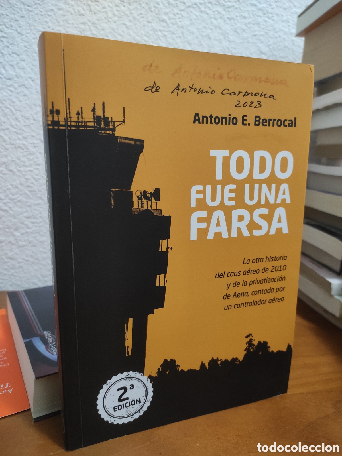 Libros de segunda mano: Antonio E. Berrocal. Todo fue una farsa: La otra historia del caos a&eacute;reo de 2010 y de la privati