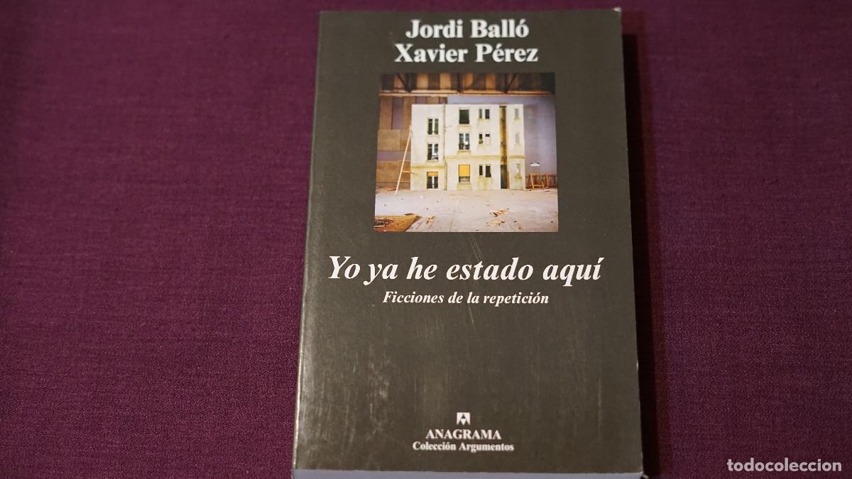 Libros de segunda mano: Jordi Ball&oacute; - Xavier P&eacute;rez - Yo ya he estado aqu&iacute; - Ficciones de la repetici&oacute;n