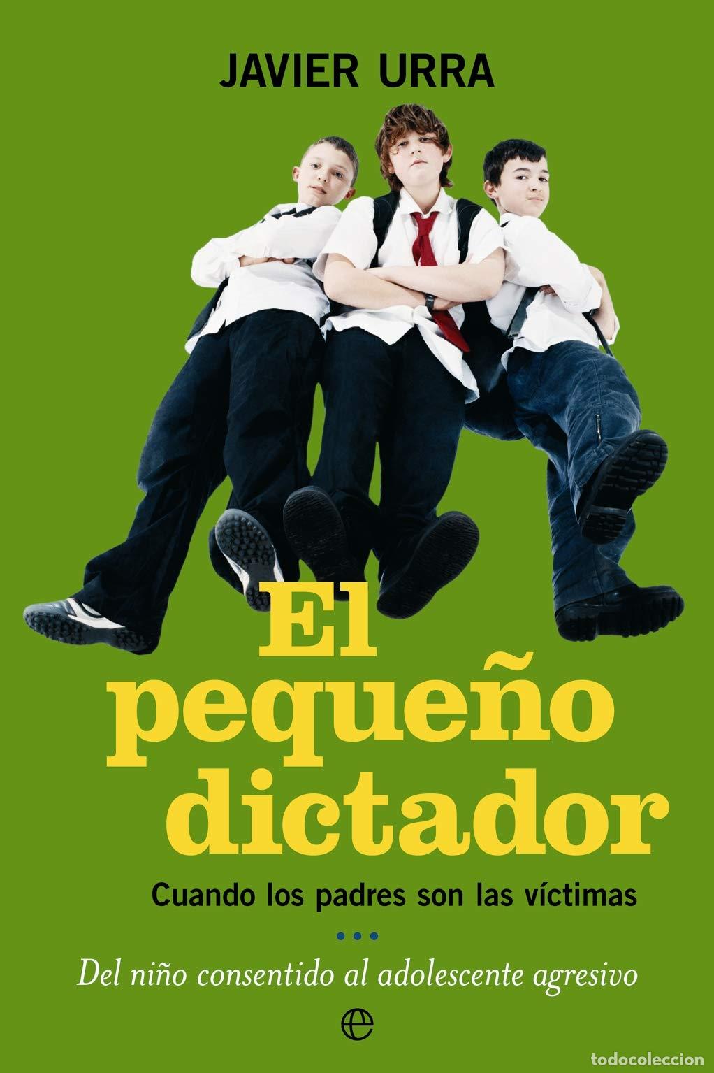 Libros de segunda mano: El peque&ntilde;o dictador: Cuando los padres son las v&iacute;ctimas, del ni&ntilde;o consentido al adolescente agresivo