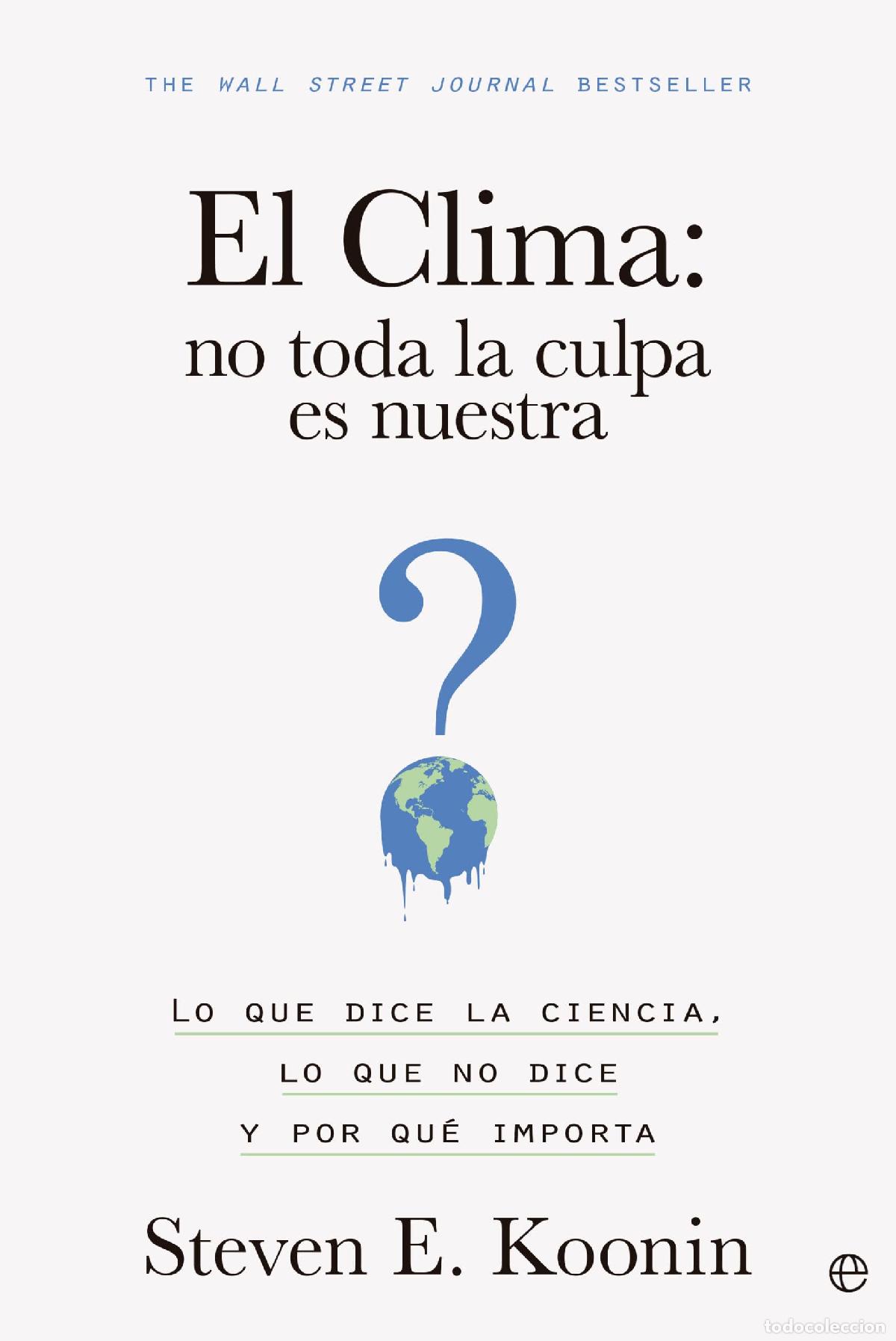 Libros de segunda mano: El clima: no toda la culpa es nuestra: Lo que dice la ciencia, lo que no dice y por qu&eacute; importa (ENS