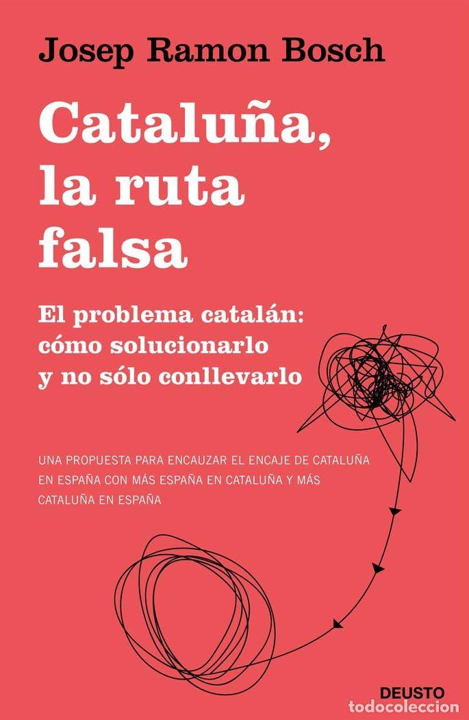 Libros de segunda mano: Catalu&ntilde;a, la ruta falsa: El problema catal&aacute;n: c&oacute;mo solucionarlo y no s&oacute;lo conllevarlo (Deusto)