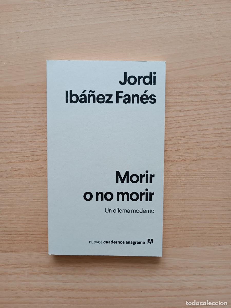 Libros de segunda mano: Morir o no morir - Jordi Ib&aacute;&ntilde;ez Fan&eacute;s. Anagrama