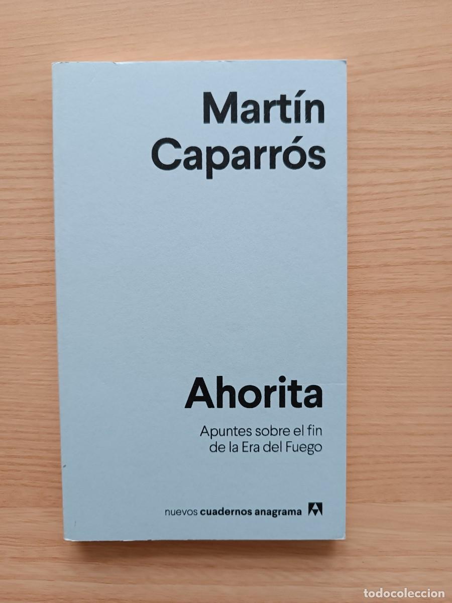 Libros de segunda mano: Ahorita. Apuntes sobre el fin de la Era del Fuego - Mart&iacute;n Caparr&oacute;s. Anagrama