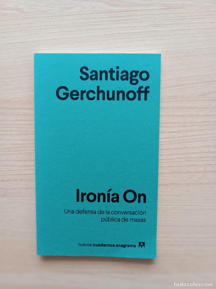 Libros de segunda mano: Iron&iacute;a On - Santiago Gerchunoff. Anagrama