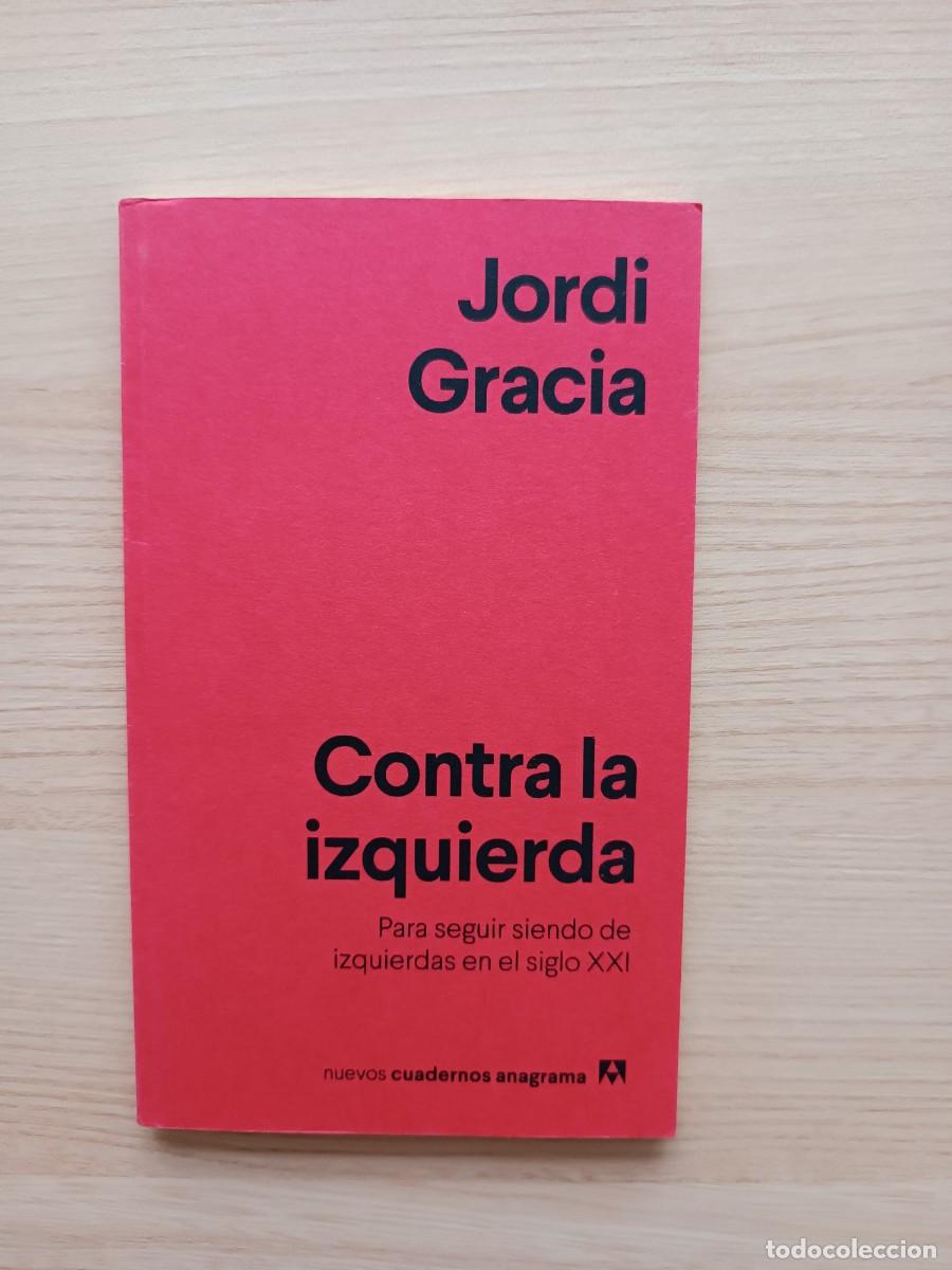 Libros de segunda mano: Contra la izquierda - Jordi Gracia. Anagrama