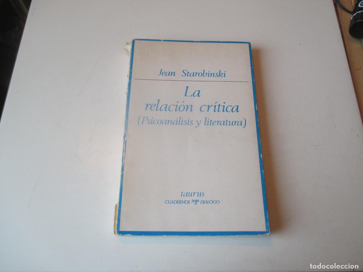 Libros de segunda mano: JEAN STAROBINSKI La relaci&oacute;n cr&iacute;tica (psicoan&aacute;lisis y literatura) W40055