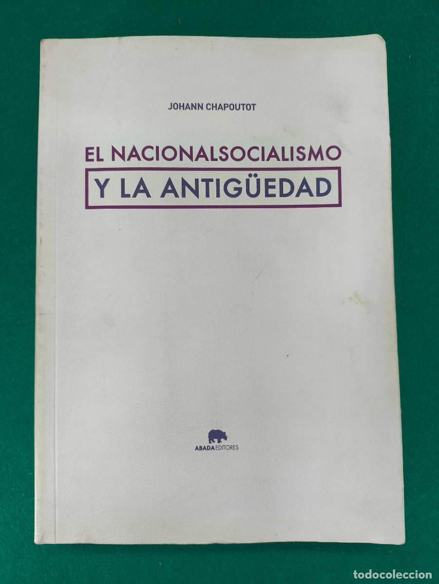 Libros de segunda mano: EL NACIONALSOCIALISMO Y LA ANTIG&Uuml;EDAD / JOHANN CHAPOUTOT / 2013. ABADA EDITORES