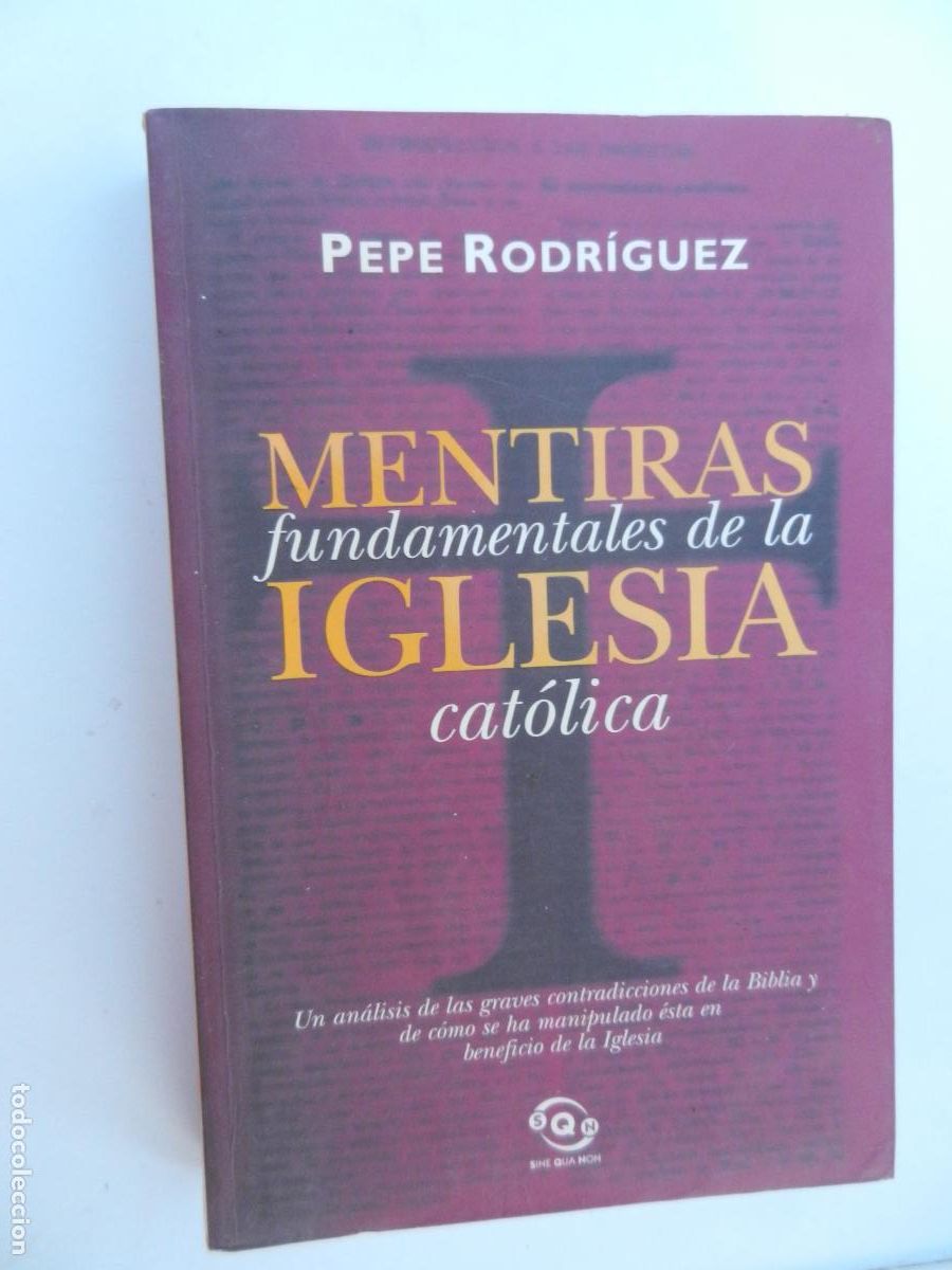Libros de segunda mano: MENTIRAS FUNDAMENTALES DE LA IGLESIA CAT&Oacute;LICA - PEPE RODR&Iacute;GUEZ - EDICIONES B 2000.