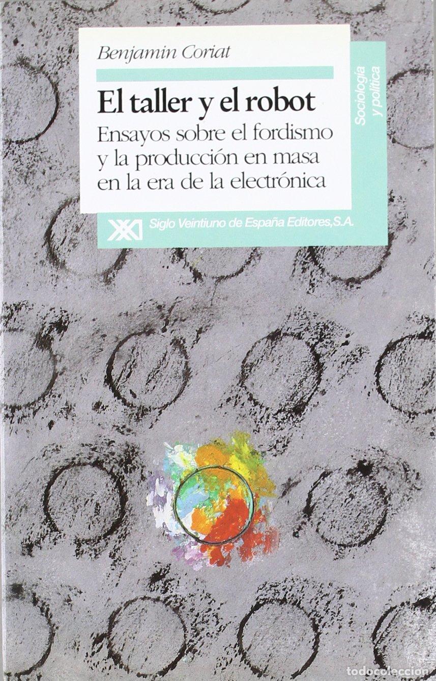 Libros de segunda mano: El taller y el robot: Ensayos sobre el fordismo y la producci&oacute;n en masa en la era electr&oacute;nica (Socio