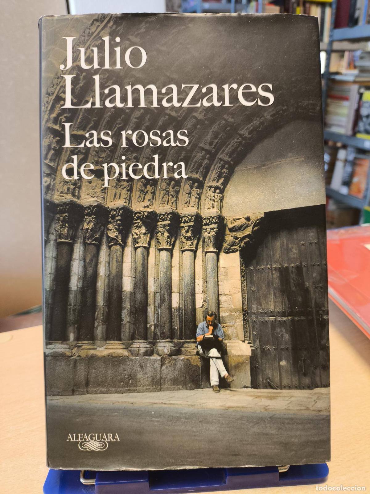 Libros de segunda mano: JULIO LLAMAZARES - LAS ROSAS DE PIEDRA ( Recorrido por las catedrales de Espa&ntilde;a)- ALFAGUARA, 2018 TA