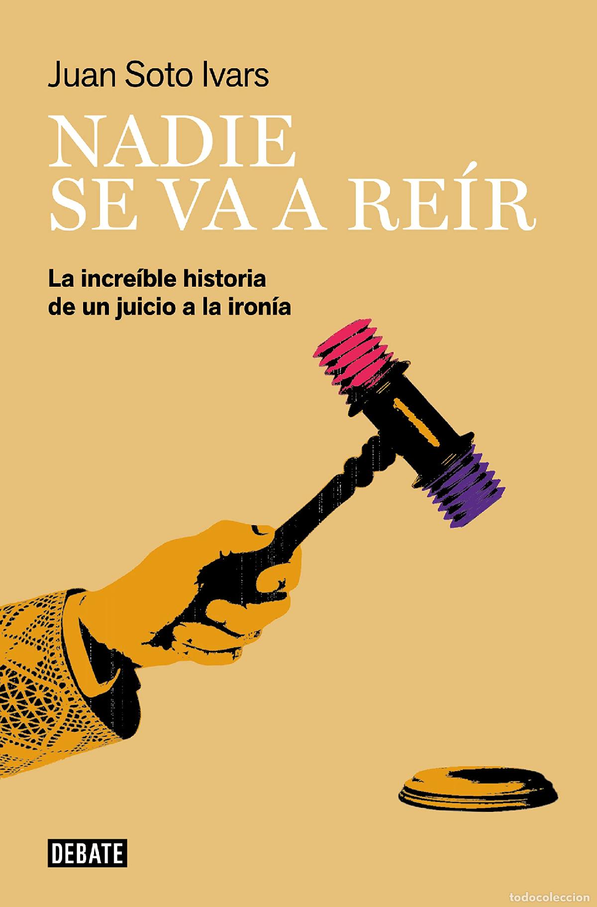 Libros de segunda mano: Nadie se va a re&iacute;r: La incre&iacute;ble historia de un juicio a la iron&iacute;a (Sociedad)