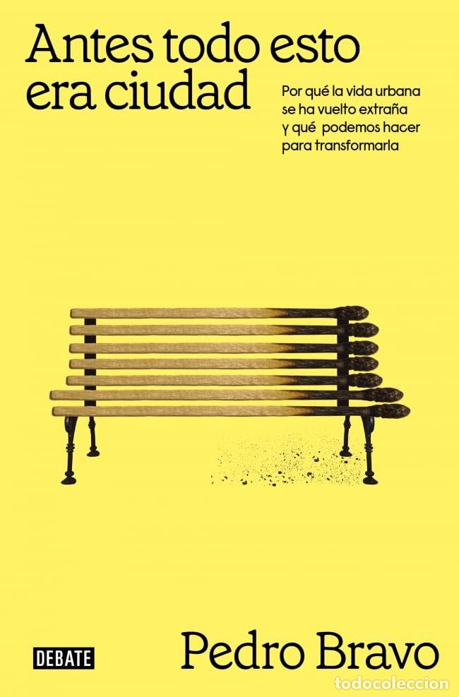 Libros de segunda mano: Antes todo esto era ciudad: Por qu&eacute; la vida urbana se ha vuelto extra&ntilde;a y qu&eacute; podemos hacer para tra