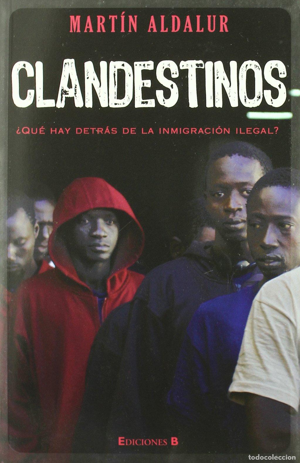Libros de segunda mano: CLANDESTINOS: &iquest;QUE HAY DETRAS DE LA INMIGRACION ILEGAL? (No ficci&oacute;n)