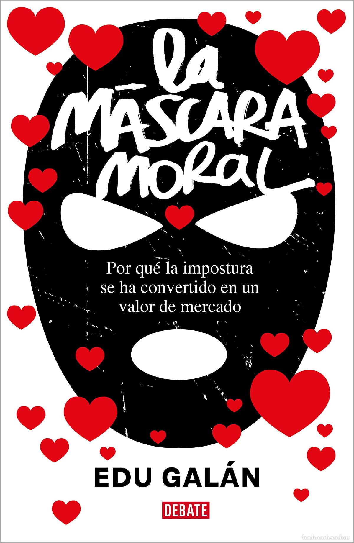 Libros de segunda mano: La m&aacute;scara moral: Por qu&eacute; la impostura se ha convertido en un valor de mercado (Sociedad)