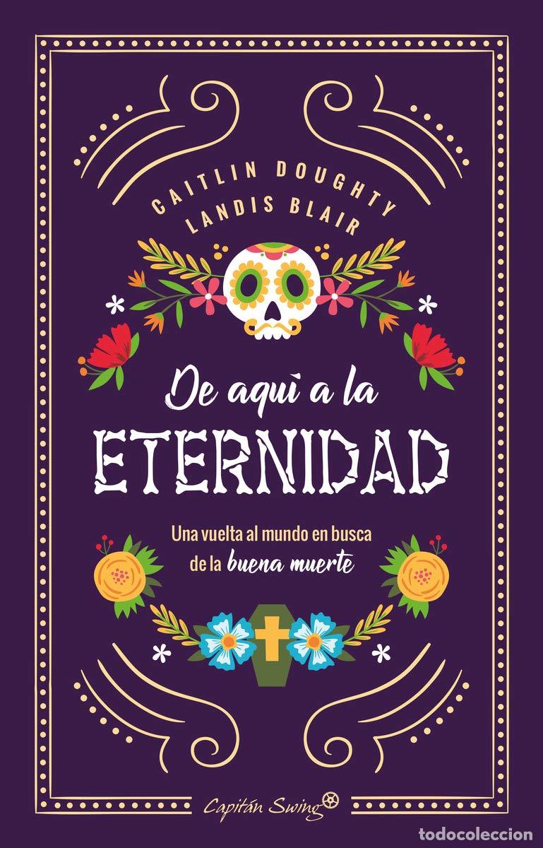 Libros de segunda mano: De aqu&iacute; a la eternidad: una vuelta al mundo en busca de la buena muerte (ENSAYO)