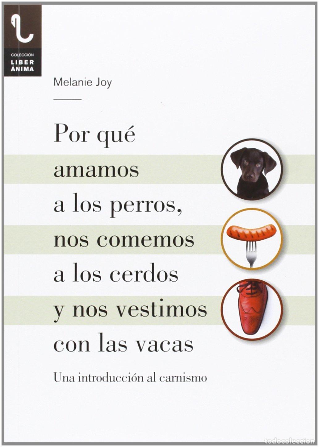 Libros de segunda mano: POR QU&Eacute; AMAMOS A LOS PERROS, NOS COMEMOS A LOS CERDOS Y NOS VESTIMOS CON LAS VACAS: UNA INTRODUCCI&Oacute;N