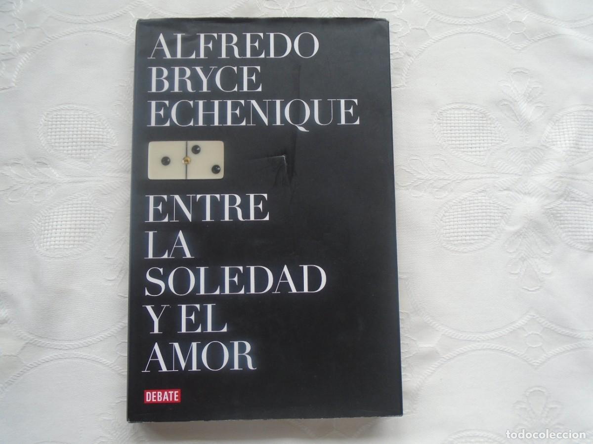 Libros de segunda mano: ALFREDO BRYCE ECHENIQUE. ENTRE LA SOLEDAD Y EL AMOR. 2006. PRIMERA EDICI&Oacute;N.