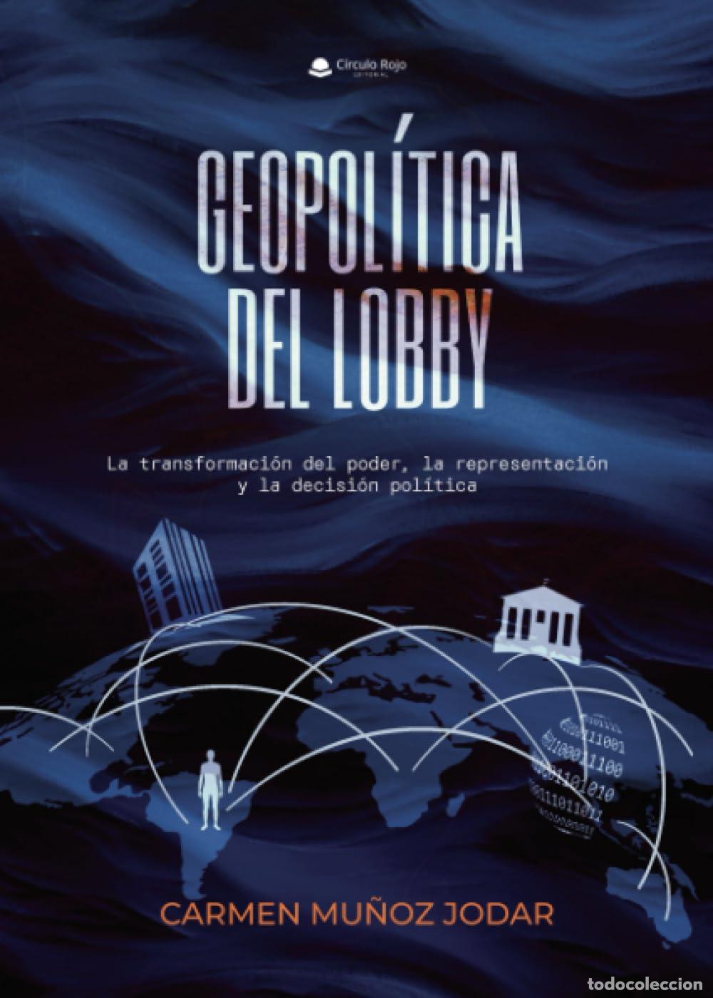 Libros de segunda mano: Geopol&iacute;tica del lobby. La transformaci&oacute;n del poder, la representaci&oacute;n y la decisi&oacute;n pol&iacute;tica