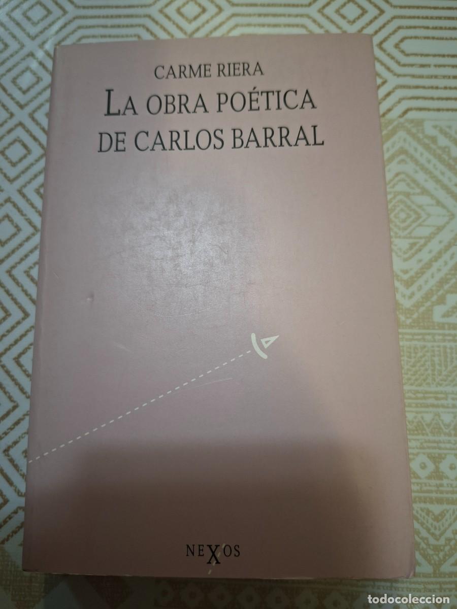 Libros de segunda mano: CARME RIERA, LA OBRA POETICA DE CARLOS BARRAL, NEXOS, 1990