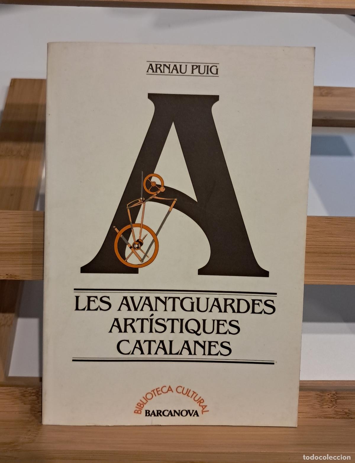Libros de segunda mano: LES AVANTGUARDES ART&Iacute;STIQUES CATALANES. Arnau Puig. Barcanova 1993