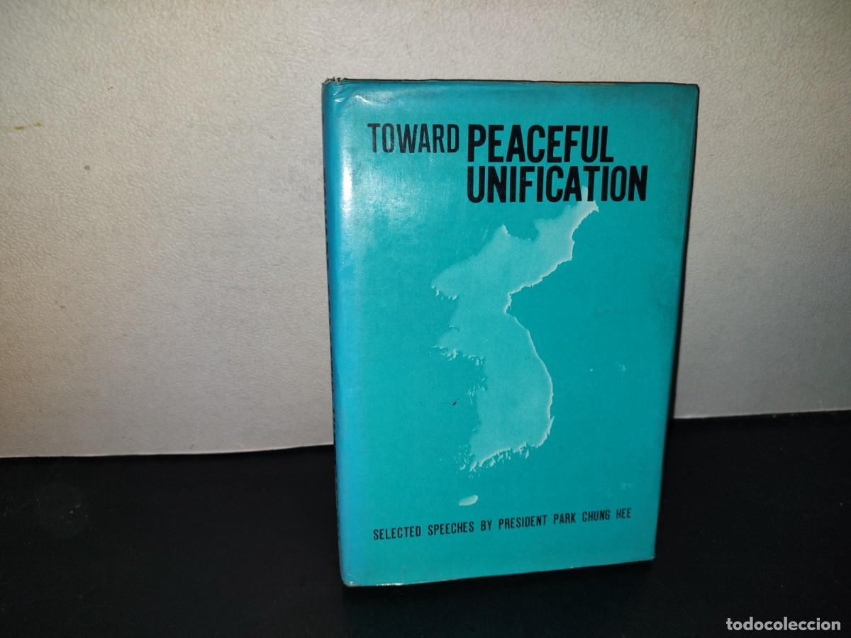 Libros de segunda mano: 218- Toward Peaceful Unification - Selected Speeches By President Park Chung Hee - 1976
