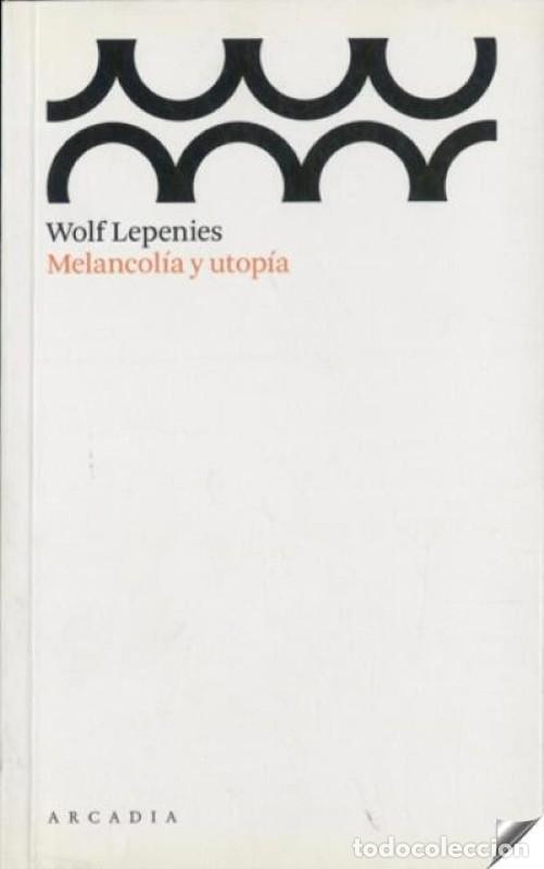 Libros de segunda mano: Melancol&iacute;a y Utop&iacute;a - Lepenies, Wolf - Arcadia - Traves&iacute;as - Foto 1
