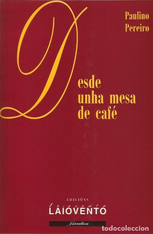 Libros de segunda mano: Desde Unha Mesa de Caf&eacute; - Paulino Pereiro - Edici&oacute;ns Laiovento - Narrativa, 102