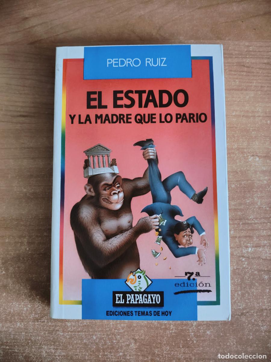Libros de segunda mano: El Estado y la madre que lo pari&oacute; - Pedro Ruiz (Dedicado) - El Papagayo. Temas de Hoy, 1991