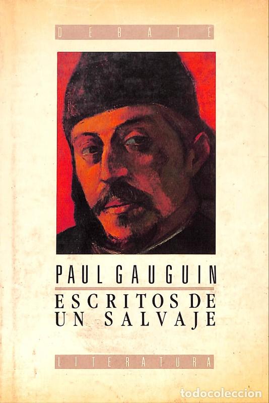 Libros de segunda mano: Escritos de un salvaje - Paul Gauguin - Debate - 1989, 1&ordf; ed. - Barcelona - Literatura, N&ordm;16 -
