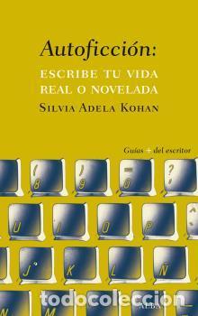 Libros de segunda mano: Autoficci&oacute;n. Escribe tu vida real o novelada. - Kohan, Silvia Adela.