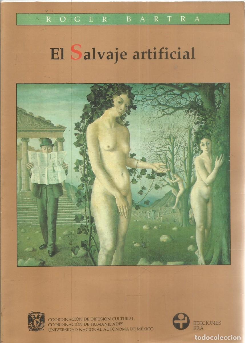 Libros de segunda mano: ROGER BARTRA. EL SALVAJE ARTIFICIAL. EDICIONES ERA. PRIMERA EDICION - Foto 1