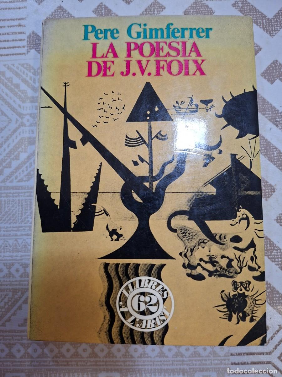 Libros de segunda mano: PERE GIMFERRER, LA POESIA DE J. V. FOIX, EDICIONS 62, PRIMERA EDICI&Oacute; ABRIL DE 1974