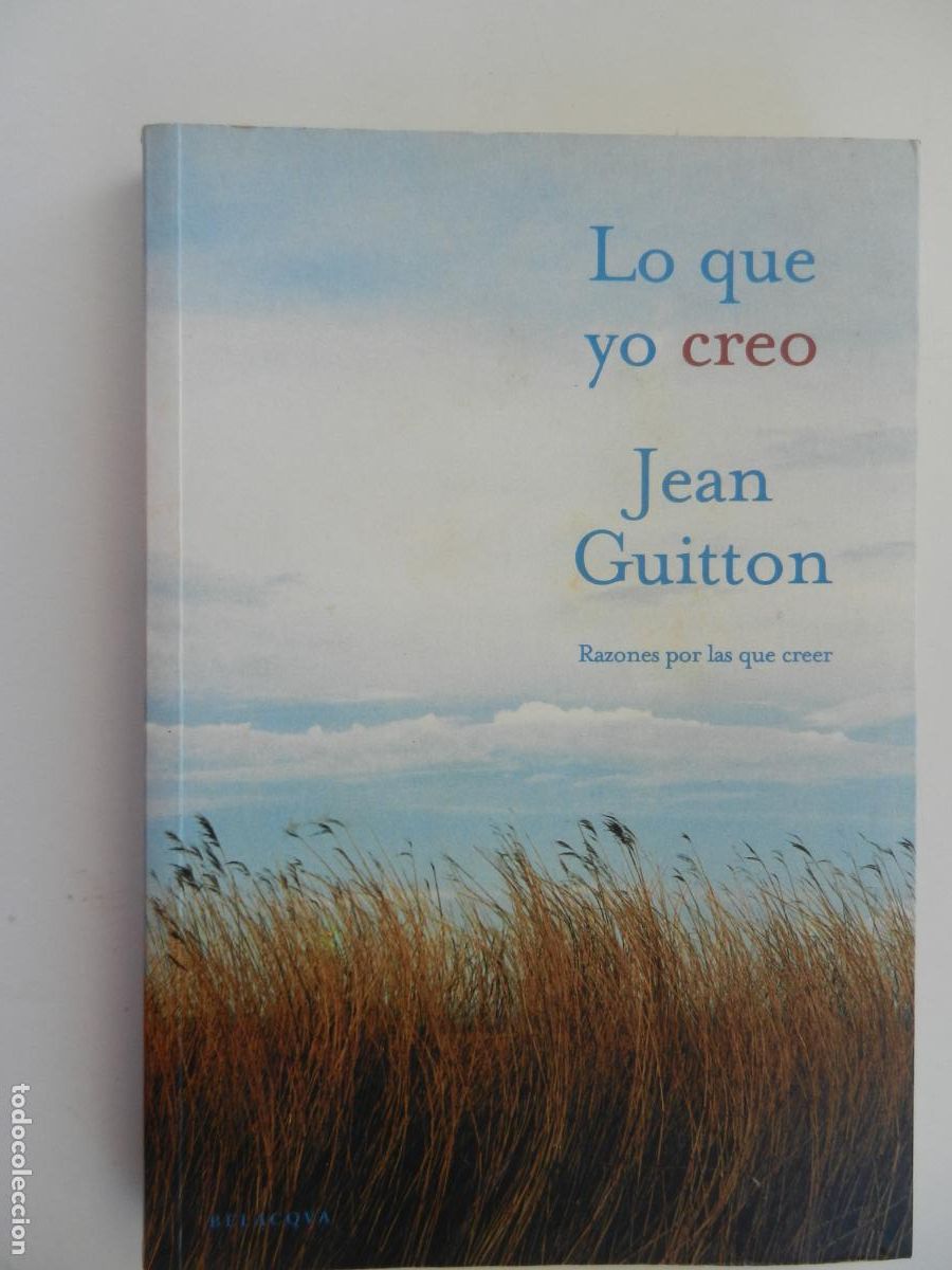 Libros de segunda mano: LO QUE YO CREO - RAZONES POR LAS QUE CREER - JEAN GUITTON - BELACQUA PRIMERA EDICI&Oacute;N 2004.