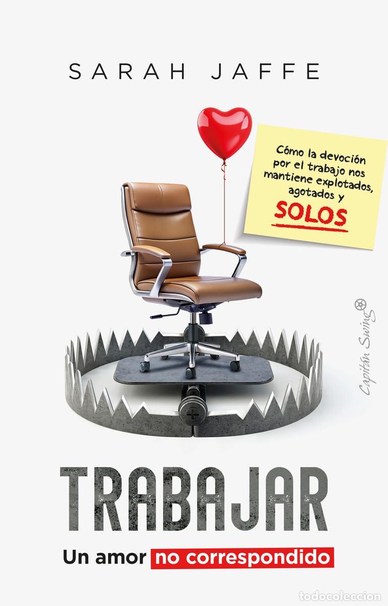 Libros de segunda mano: Trabajar: un amor no correspondido: C&oacute;mo la devoci&oacute;n por el trab&aacute;janos mantiene explotados, agot (En