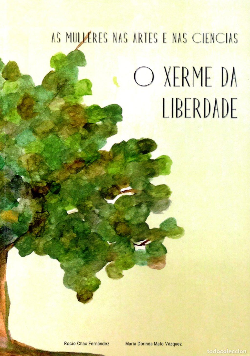 Libros de segunda mano: AS MULLERES NAS ARTES E NAS CIENCIAS: O XERME DA LIBERDADE - Chao Fern&aacute;ndez, Roc&iacute;o - Universidade Da