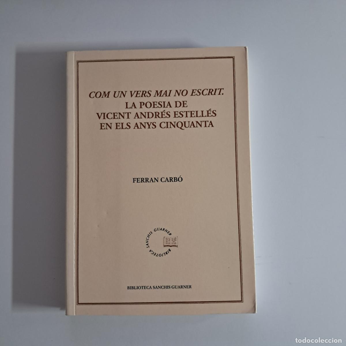 Libros de segunda mano: COM UN VERS MAI NO ESCRIT. LA POESIA DE VICENT ANDR&Eacute;S ESTELL&Eacute;S EN ELS ANYS CINQUANTA. Ferran Carb&oacute;.