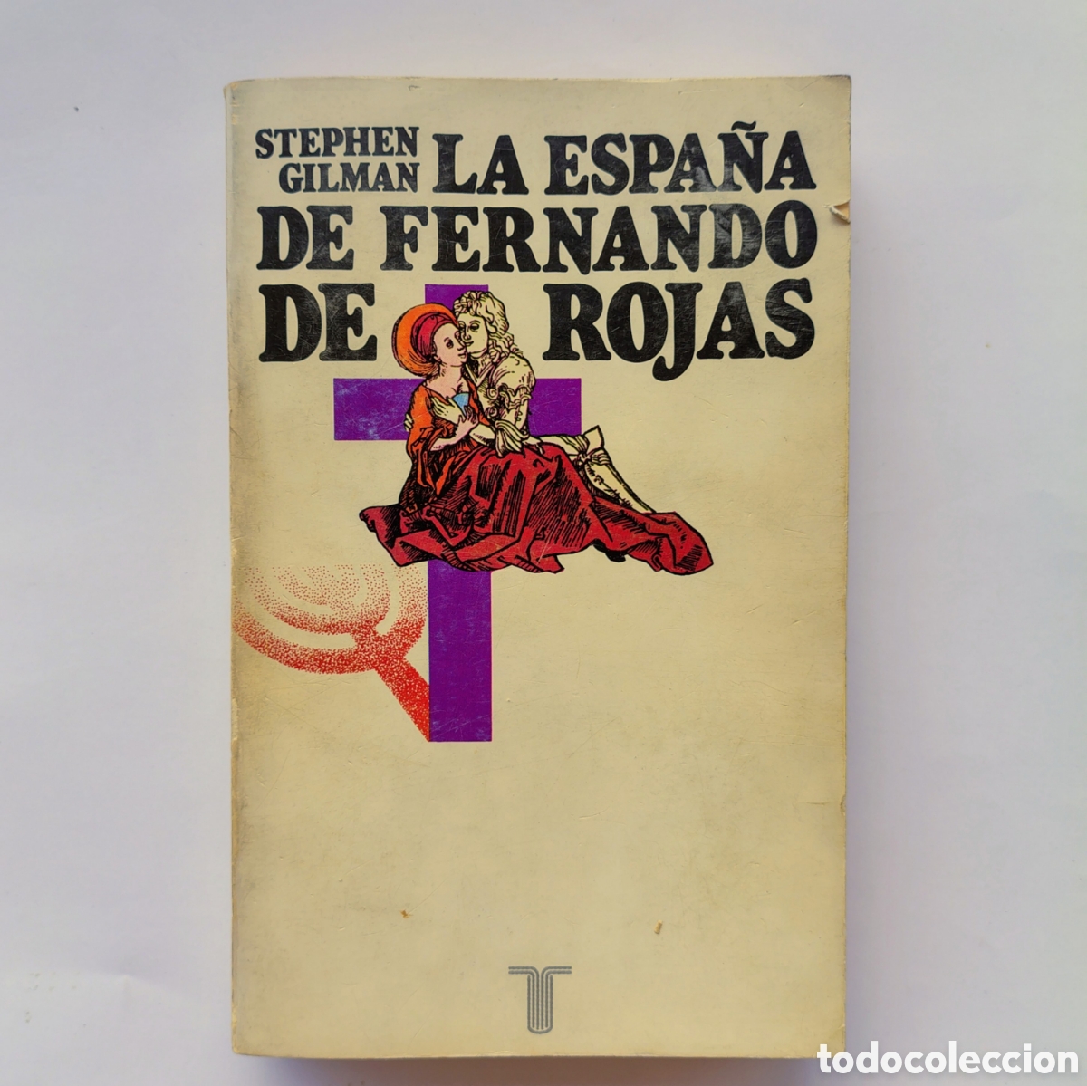 Libros de segunda mano: La Espa&ntilde;a de Fernando de Rojas &ndash; Stephen Gilman | Ed. Taurus | 1978 | Historia, literatura y context