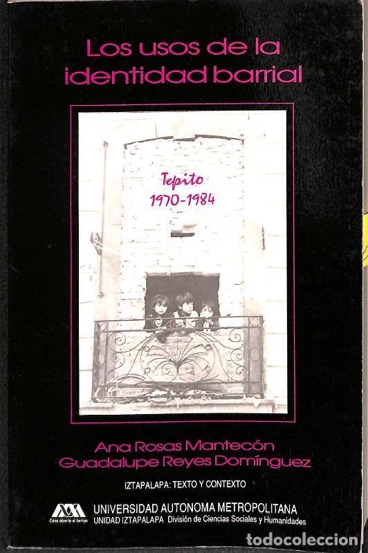 Libros de segunda mano: Los usos de la identidad barrial: Tepito 1970-1984 - Ana Rosas Mantec&oacute;n y Guadalupe Reyes - UAM, 199