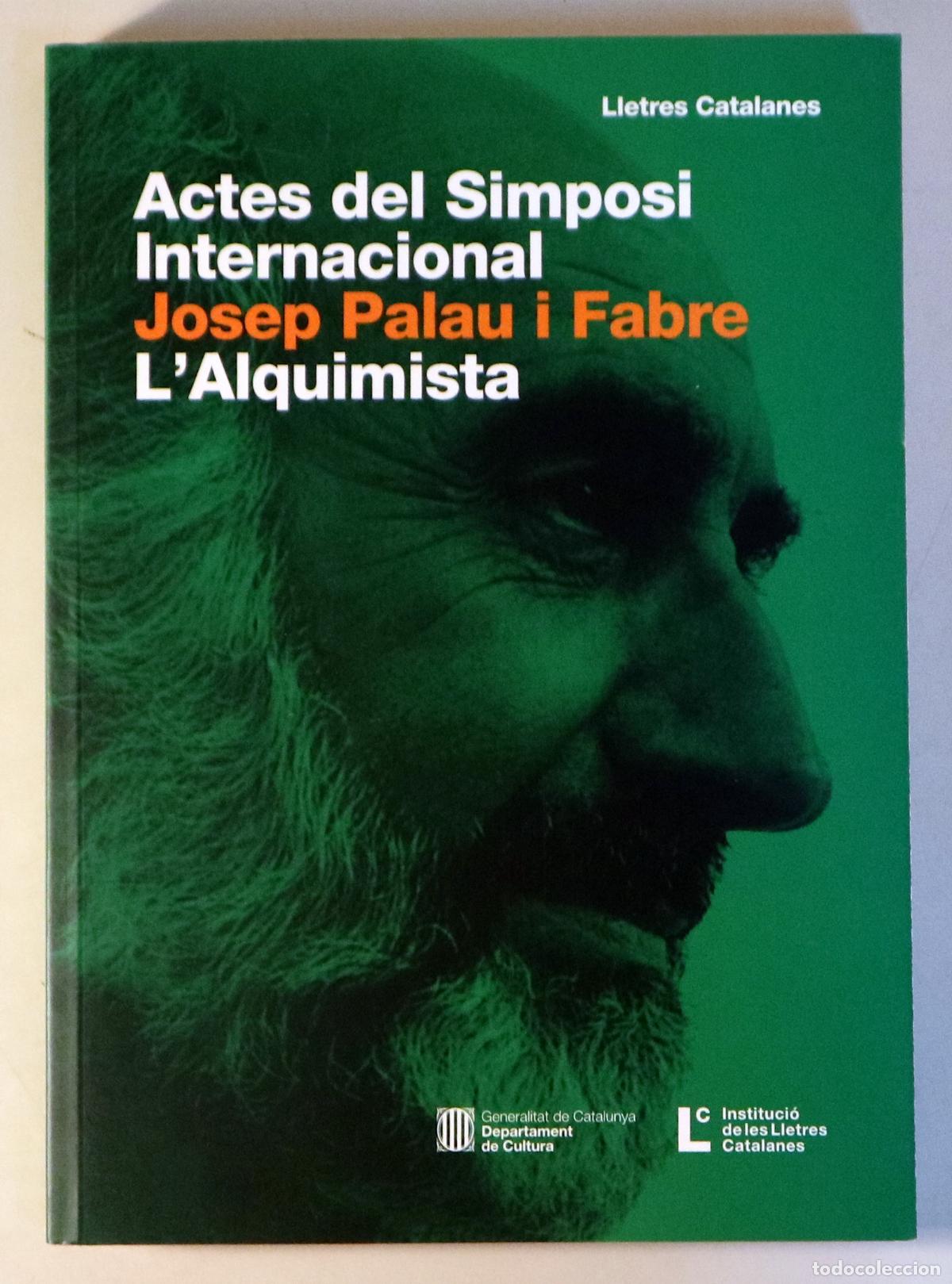 Libros de segunda mano: PALAU I FABRE, Josep - ACTES DEL SIMPOSI INTERNACIONAL JOSEP PALAU I FABRE. L'ALQUIMISTA - Barcelona