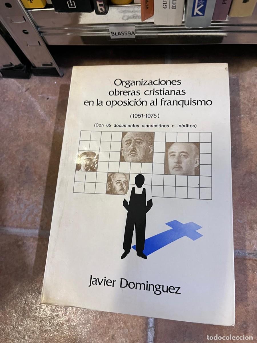 Libros de segunda mano: BLAS59A Organizaciones obreras cristianas en la oposici&oacute;n al franquismo (1951-1975) Javier Dom&iacute;nguez