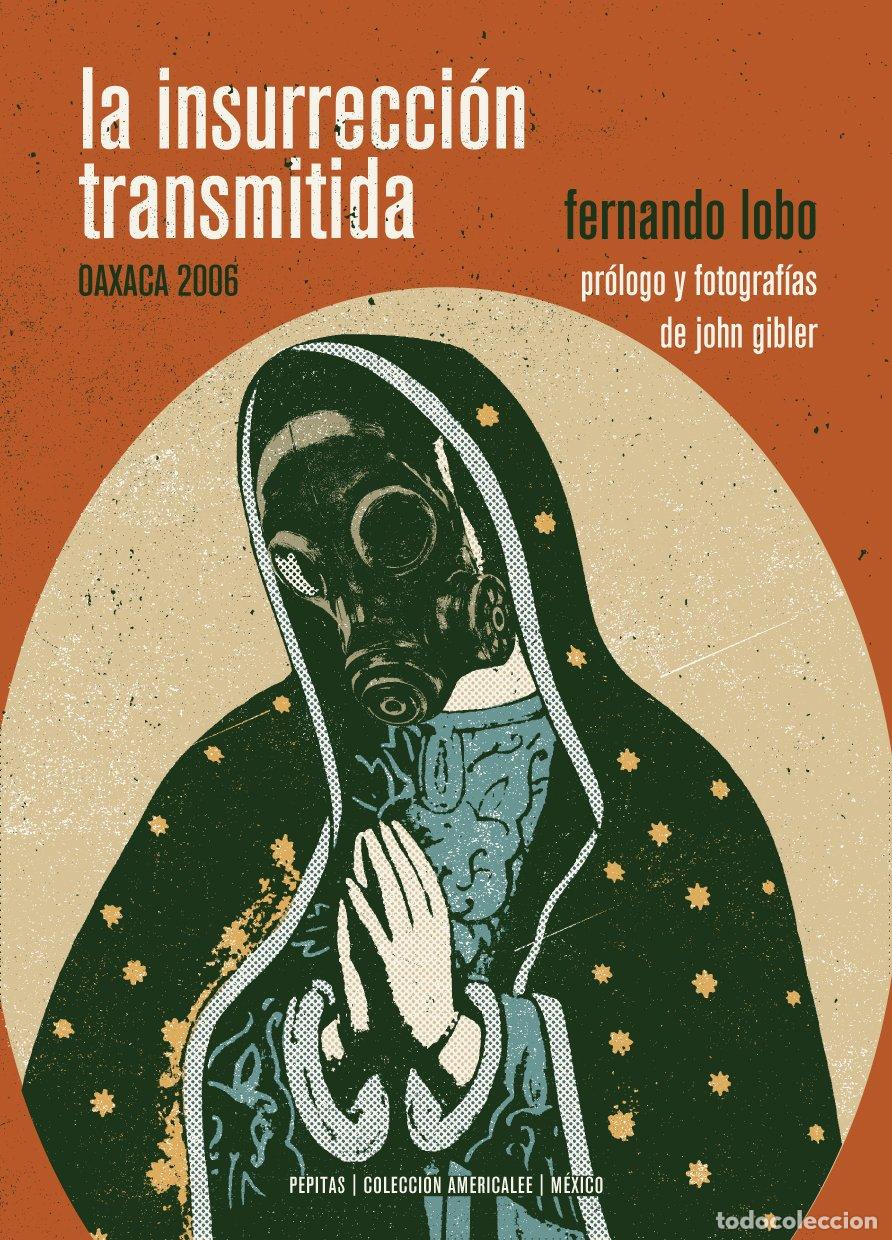 Libros de segunda mano: La Insurrecci&oacute;n Transmitida: Oaxaca 2006 - Lobo Yuren, Fernando - Pepitas de Calabaza - Americalee